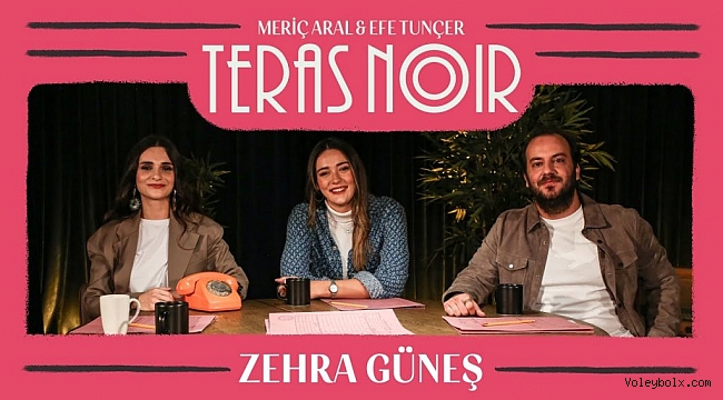 Zehra Güneş, Teras Noir’in konuğu oldu