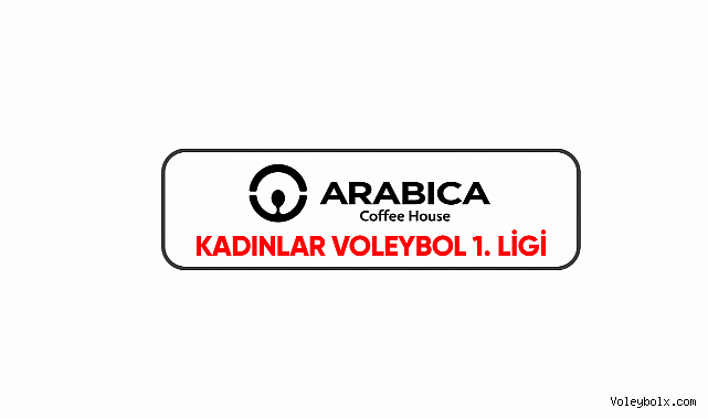 Arabica Coffee House Kadınlar 1. Ligi'nde Yarı Final Etabı Başlıyor