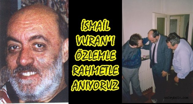 İSMAİL VURAN'I ANIYORUZ